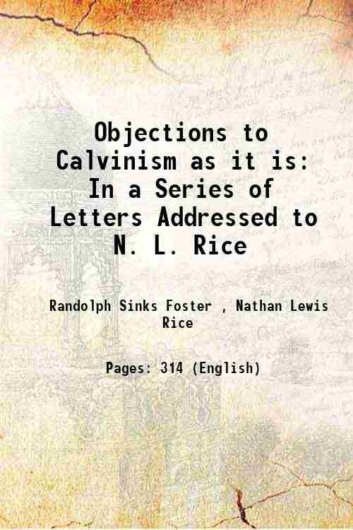 Objections to Calvinism as it is: In a Series of …
