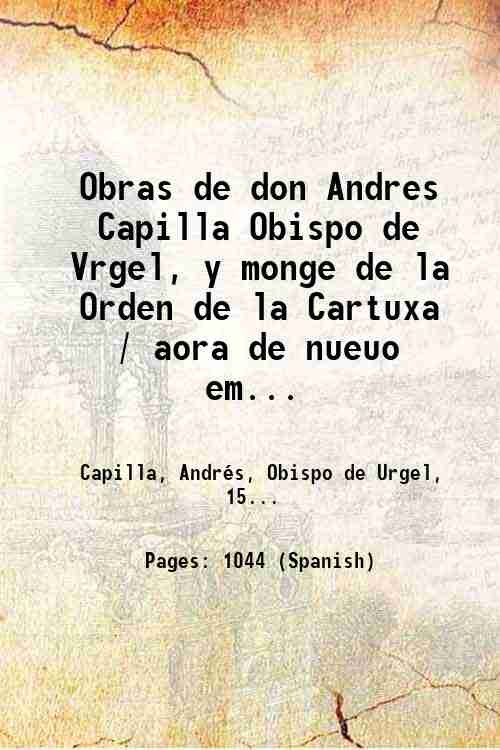 Obras de don Andres Capilla Obispo de Vrgel, y monge …