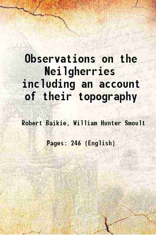 Observations on the Neilgherries including an account of their topography …