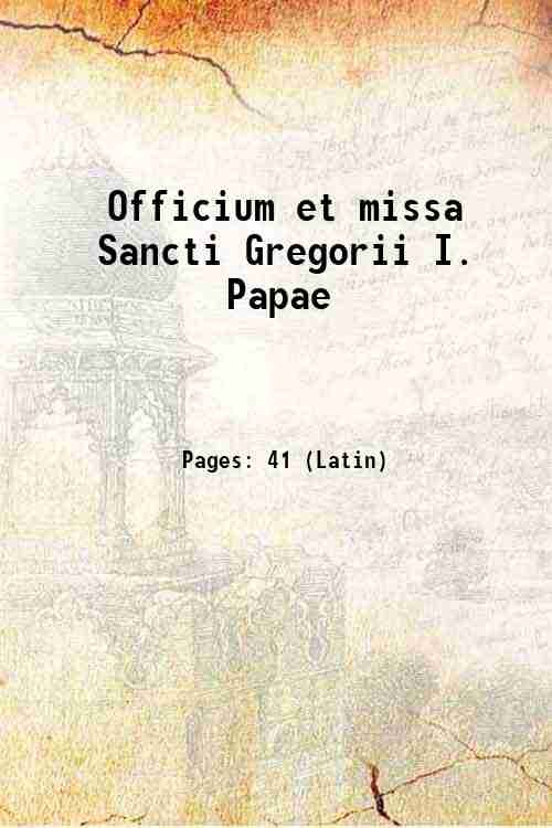 Officium et missa Sancti Gregorii I. Papae 1904