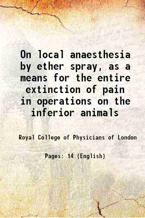 On local anaesthesia by ether spray, as a means for the entire extinction of pain in operations on the inferior animals 1867