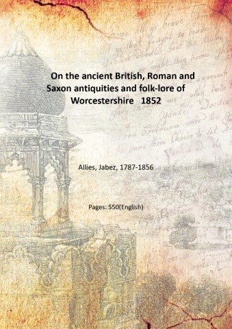 On the ancient British, Roman and Saxon antiquities and folk-lore …