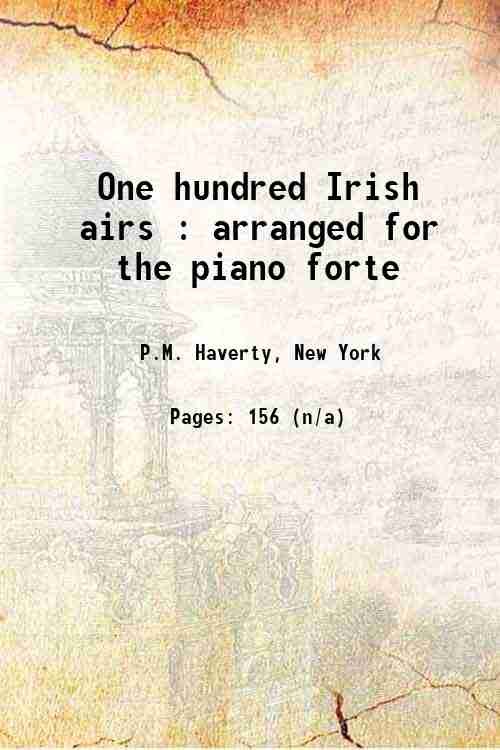 One hundred Irish airs : arranged for the piano forte …