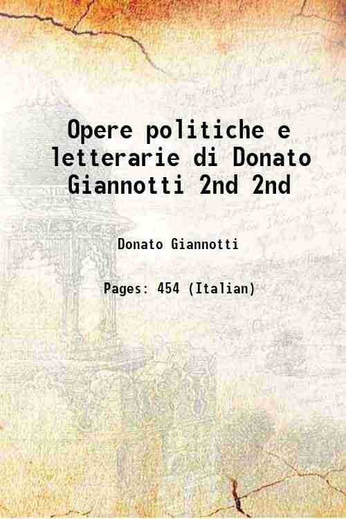 Opere politiche e letterarie di Donato Giannotti Volume 2nd 1850