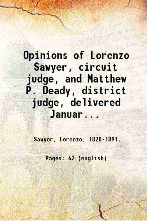 Opinions of Lorenzo Sawyer, circuit judge, and Matthew P. Deady, …