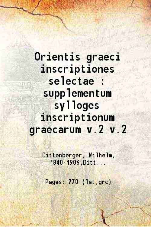 Orientis graeci inscriptiones selectae supplementum sylloges inscriptionum graecarum Volume 2nd …