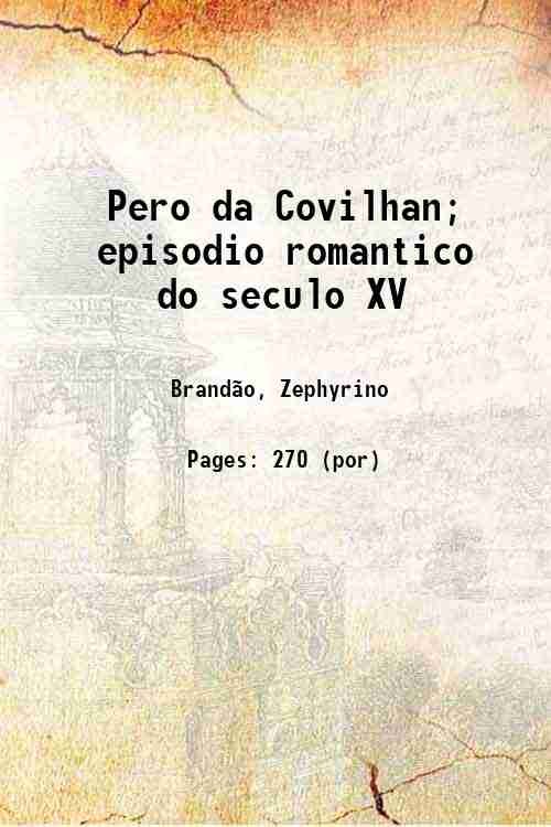 Pero da Covilhan; episodio romantico do seculo XV 1897