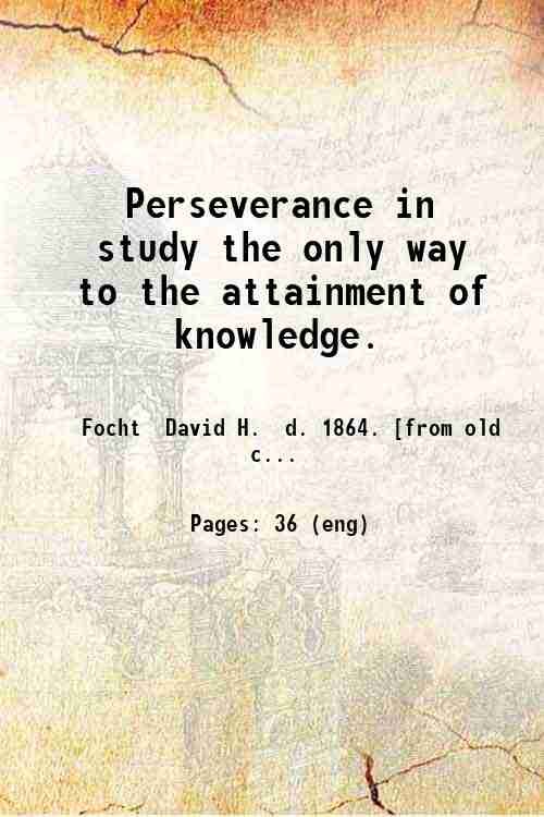 Perseverance in study the only way to the attainment of …