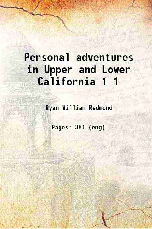 Personal adventures in Upper and Lower California Volume 1 1852