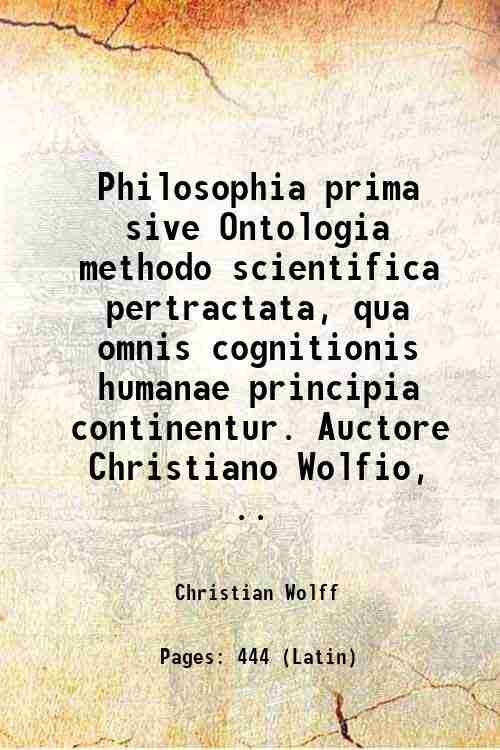 Philosophia prima sive Ontologia methodo scientifica pertractata, qua omnis cognitionis …