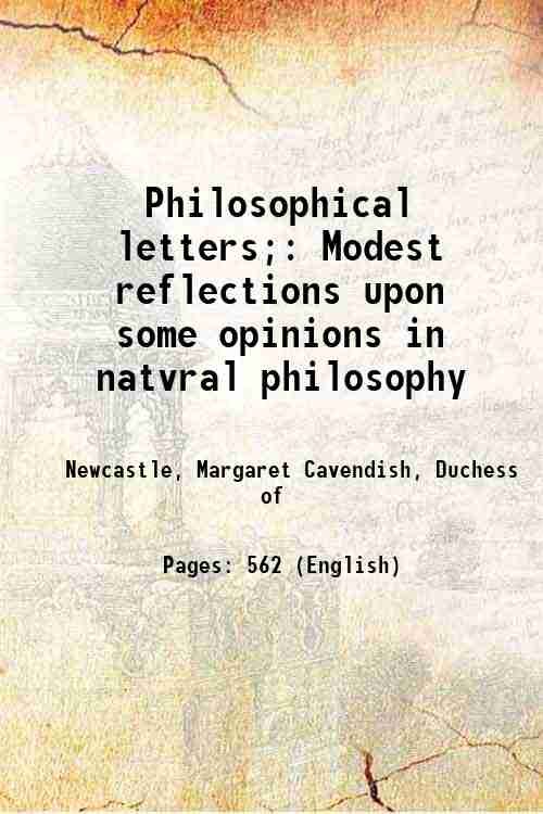 Philosophical letters; Modest reflections upon some opinions in natvral philosophy 1664