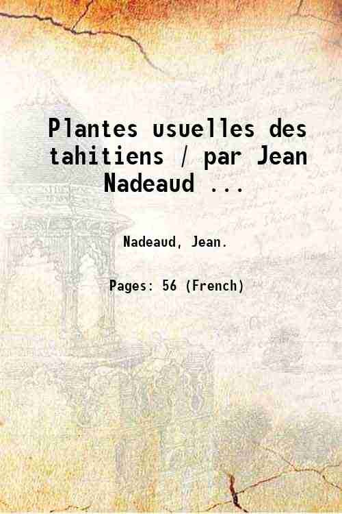 Plantes usuelles des tahitiens / par Jean Nadeaud . 1864
