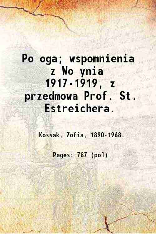 Po?oga; wspomnienia z Wo?ynia 1917-1919, z przedmowa Prof. St. Estreichera. …