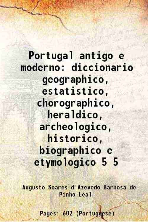 Portugal antigo e moderno diccionario geographico, estatistico, chorographico, heraldico, archeologico, …