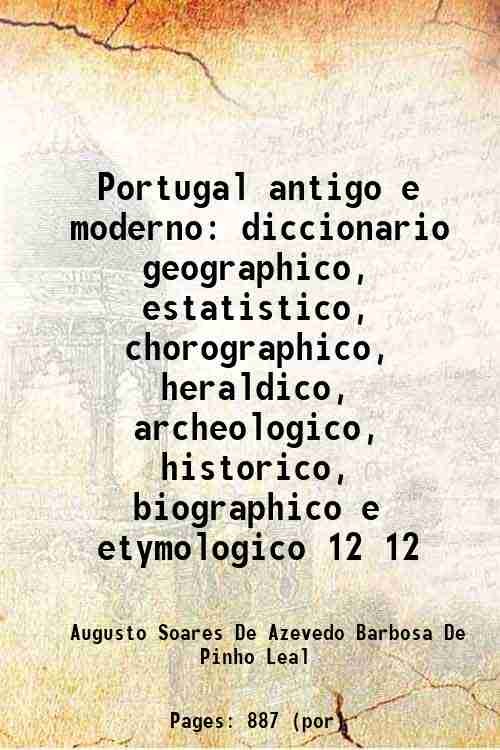 Portugal antigo e moderno diccionario geographico, estatistico, chorographico, heraldico, archeologico, …