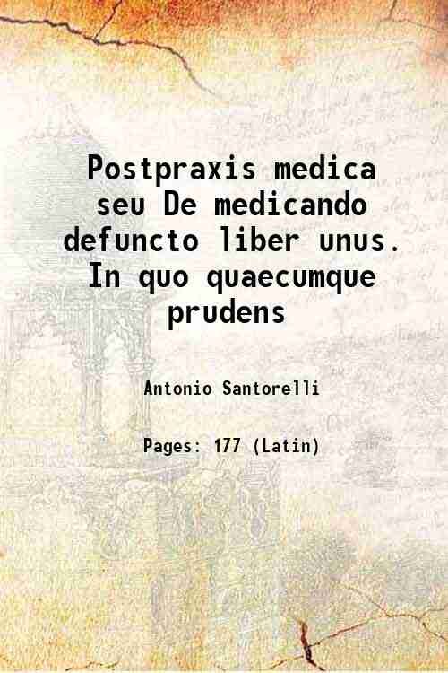 Postpraxis medica seu De medicando defuncto liber unus. In quo …