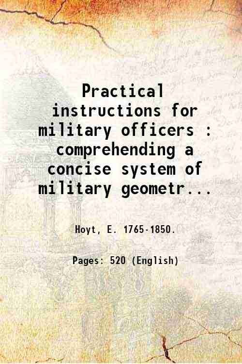 Practical instructions for military officers : comprehending a concise system …