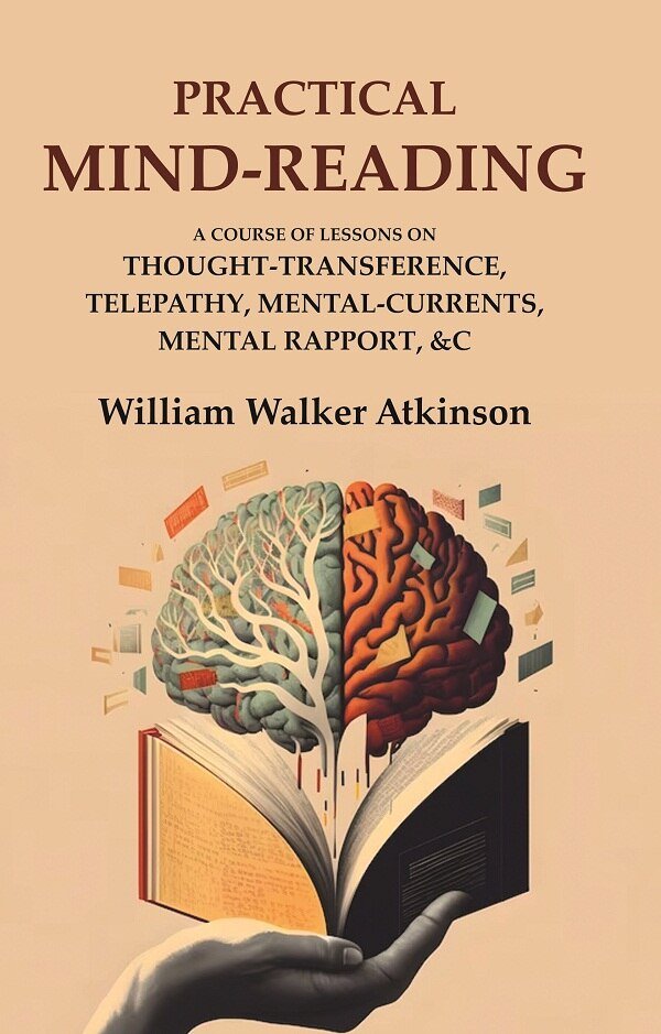 Practical Mind-Reading: A Course of Lessons on Thought-Transference, Telepathy, Mental-Currents, …