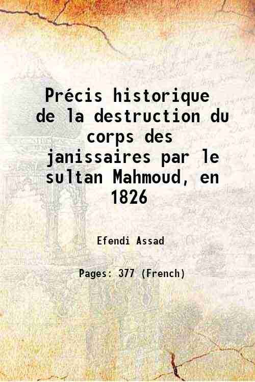 PrÈcis historique de la destruction du corps des janissaires par le sultan Mahmoud, en 1826 1833