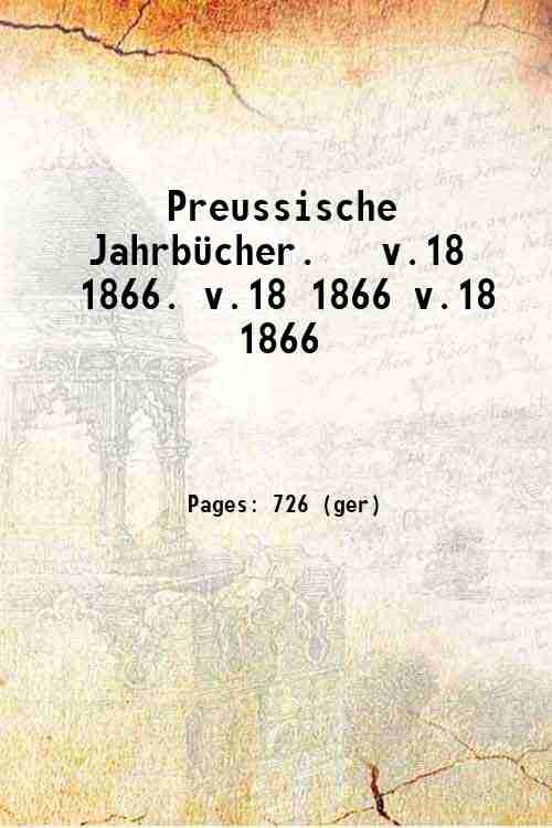 Preussische Jahrb¸cher. v.18 1866. Volume v.18 1866 1866