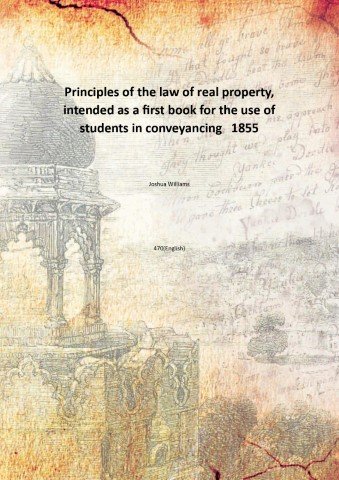 Principles of the law of real property, intended as a …