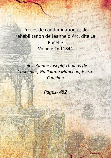 Proces de condamnation et de rehabilitation de Jeanne d'Arc, dite …