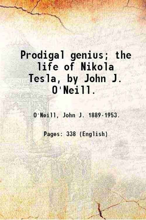 Prodigal genius; the life of Nikola Tesla, by John J. …