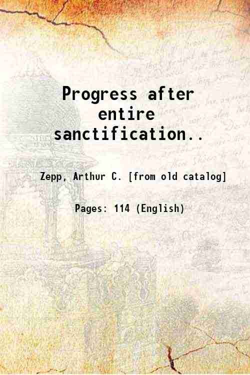 Progress after entire sanctification. 1909
