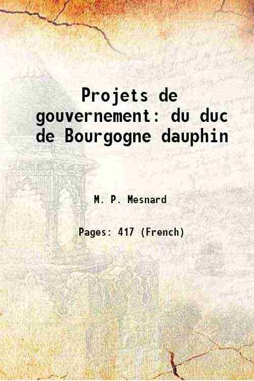 Projets de gouvernement du duc de Bourgogne dauphin 1860