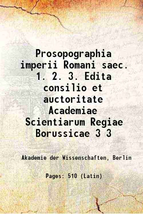Prosopographia imperii Romani saec. 1. 2. 3. Edita consilio et …