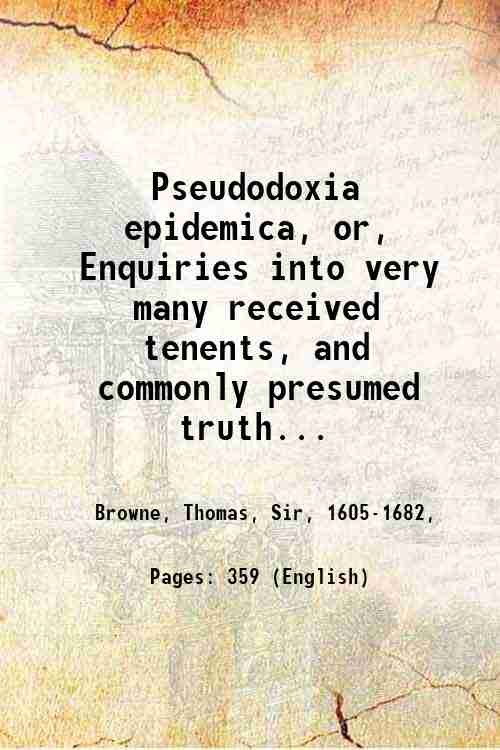 Pseudodoxia epidemica, or, Enquiries into very many received tenents, and …