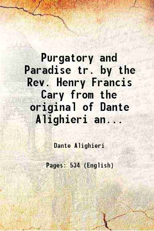 Purgatory and Paradise tr. by the Rev. Henry Francis Cary …