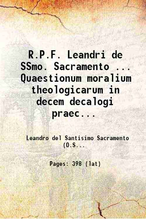 R.P.F. Leandri de SSmo. Sacramento . Quaestionum moralium theologicarum in …