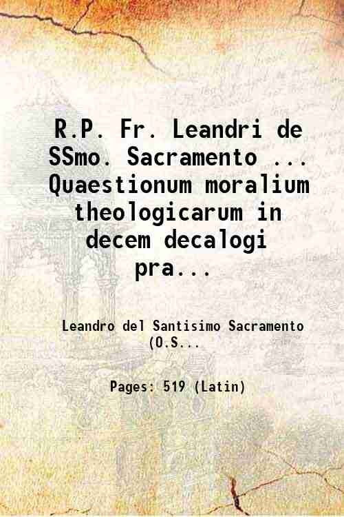 R.P. Fr. Leandri de SSmo. Sacramento . Quaestionum moralium theologicarum …