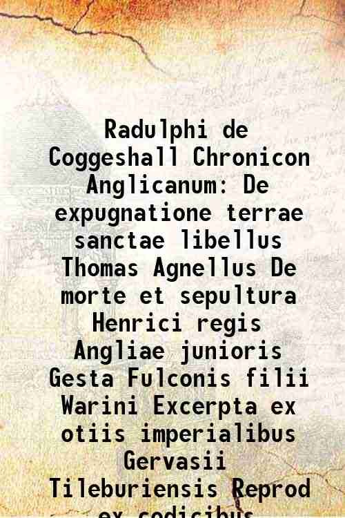 Radulphi de Coggeshall Chronicon Anglicanum De expugnatione terrae sanctae libellus …