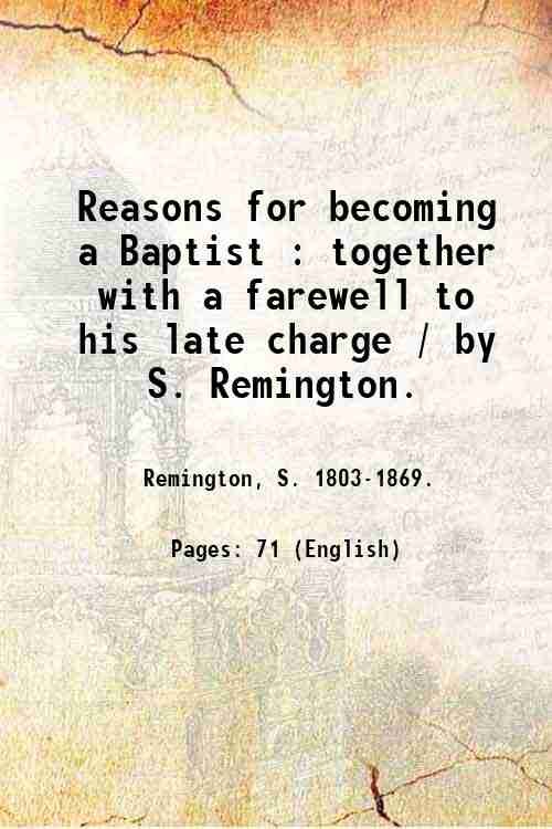 Reasons for becoming a Baptist : together with a farewell …