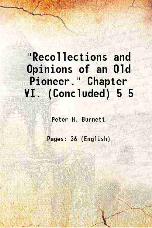 "Recollections and Opinions of an Old Pioneer." Chapter VI. (Concluded) Volume 5 1904