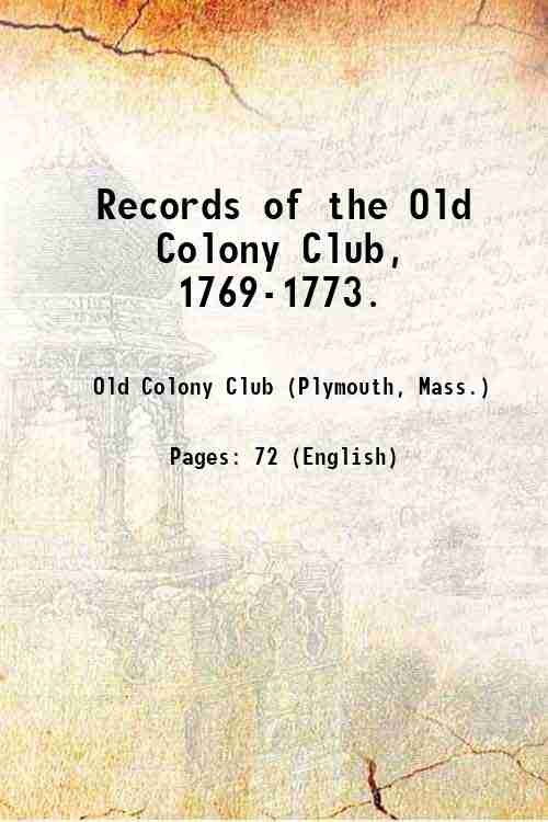 Records of the Old Colony Club, 1769-1773. 1887