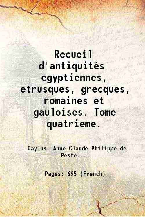 Recueil d'antiquitÈs egyptiennes, etrusques, grecques, romaines et gauloises. Tome quatrieme. …