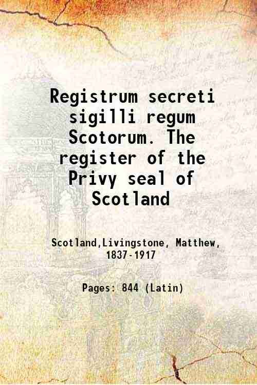 Registrum secreti sigilli regum Scotorum. The register of the Privy …