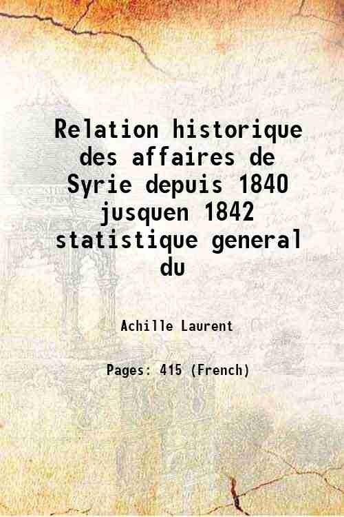 Relation historique des affaires de Syrie depuis 1840 jusquen 1842 …