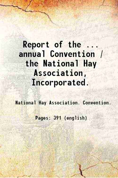 Report of the . annual Convention / the National Hay Association, Incorporated. Volume 21 1914 1914