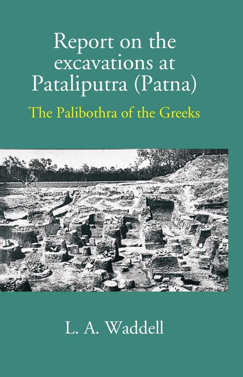 Report On The Excavations At Pataliputra (Patna) The Palibothra Of … | Immagine principale