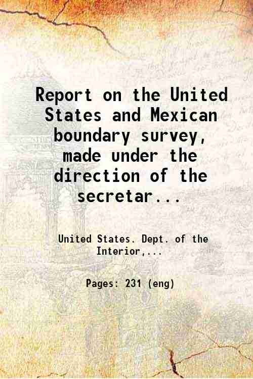 Report on the United States and Mexican boundary survey, made …