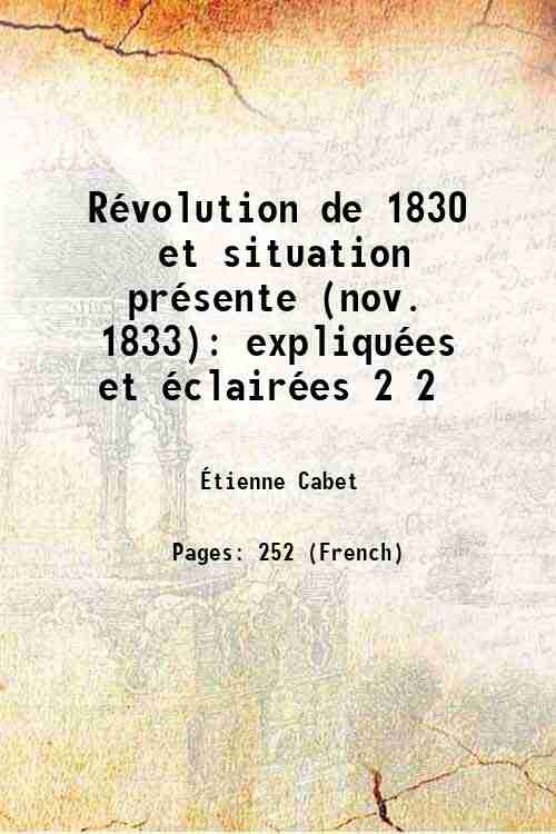 RÈvolution de 1830 et situation prÈsente (nov. 1833): expliquÈes et ÈclairÈes Volume 2 1833