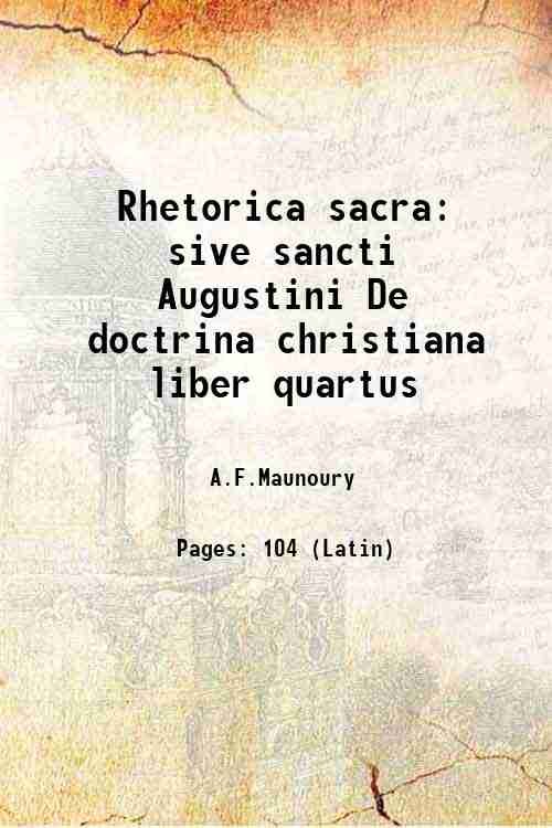 Rhetorica sacra sive sancti Augustini De doctrina christiana liber quartus …