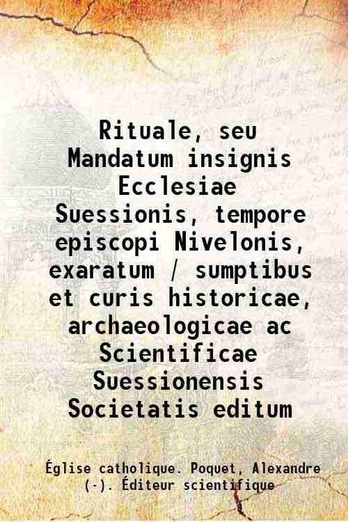 Rituale, seu Mandatum insignis Ecclesiae Suessionis, tempore episcopi Nivelonis, exaratum …