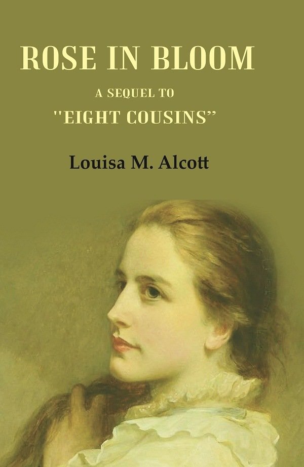 Rose in Bloom: A Sequel to "Eight Cousins" [Hardcover] | Immagine principale