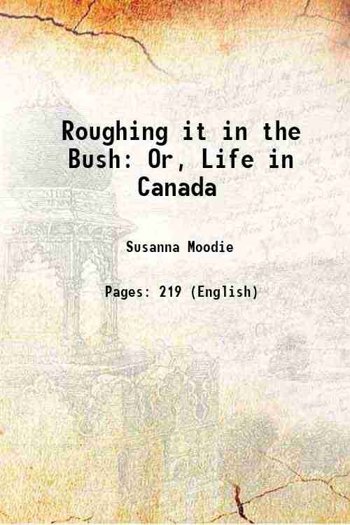 Roughing it in the Bush Or, Life in Canada 1854