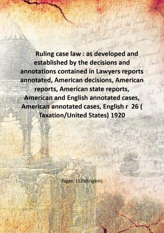 Ruling case law : as developed and established by the …
